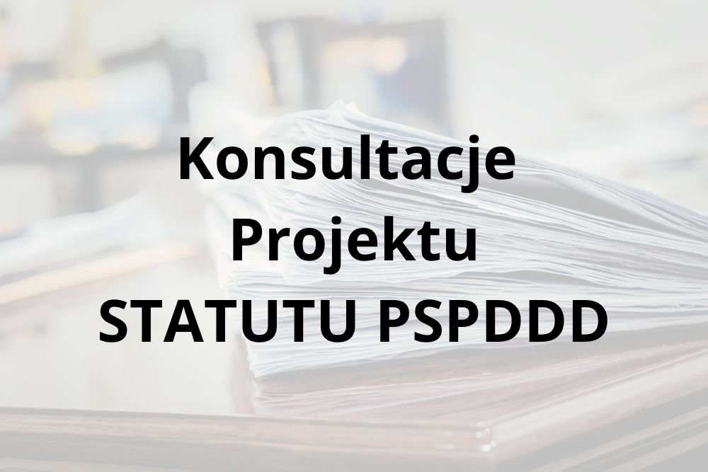Konsultacje Projektu Statutu PSPDDD
