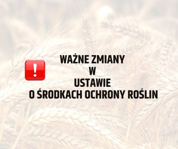 Zmiany w ustawie o środkach ochrony roślin w zakresie obowiązków i uprawnień dystrybutorów środków ochrony roślin przeznaczonych dla użytkowników profesjonalnych